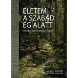 &Eacute;letem a szabad &eacute;g alatt - &Uacute;tmutat&oacute; a term&eacute;szetk&ouml;zeli &eacute;lethez - Frida Torgeby
