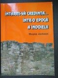 Intariti-va credinta... intr-o epoca a indoielii