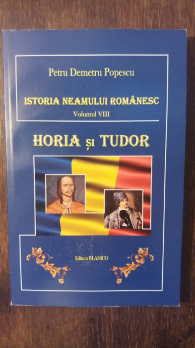 ISTORIA NEAMULUI ROMANESC, HORIA SI TUDOR-PETRU DEMETRU POPESCU VOL. VIII