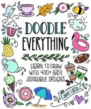 Doodle Everything!: 500 Easy, Adorable Drawings Anyone Can Make