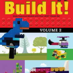 Build It! Volume 2: Make Supercool Models with Your Lego(r) Classic Set