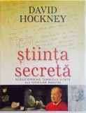 STIINTA SECRETA. REDESCOPERIND TEHNICILE UITATE ALE VECHILOR MAESTRI de DAVID HOCKNEY 2007