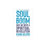 Soul Boom: Why We Need a Spiritual Revolution