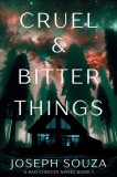 Cruel &amp;amp; Bitter Things: A Bad Choices Novel