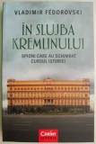 In slujba Kremlinului. Spioni care au schimbat cursul istoriei &ndash; Vladimir Fedorovski