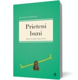 Prieteni buni. Ajutati-va copilul sa lege prietenii - Editura Curtea Veche