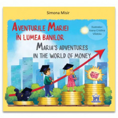 Aventurile Mariei in lumea banilor. Maria s adventures in the world of money. Editie bilingva - Simona Misir foto