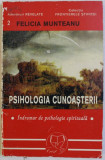 PSIHOLOGIA CUNOASTERII - INDRUMAR DE PSIHOLOGIE SPIRITUALA de FELICIA MUNTEANU , 1999