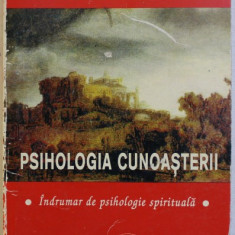 PSIHOLOGIA CUNOASTERII - INDRUMAR DE PSIHOLOGIE SPIRITUALA de FELICIA MUNTEANU , 1999