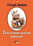 Carte de bucate necolorate pentru copii | Virgil Ratiu