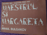 TEATRUL MIC Stagiunea 1980-1981 MAESTRUL SI MARGARETA/MIHAIL BULGAKOV