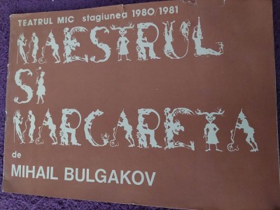 TEATRUL MIC Stagiunea 1980-1981 MAESTRUL SI MARGARETA/MIHAIL BULGAKOV foto