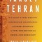 Target Tehran: How Israel Is Using Sabotage, Cyberwarfare, Assassination - And Secret Diplomacy - To Stop a Nuclear Iran and Create a
