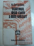 N.CARANDINO-TEATRUL ASA CUM L-AM VAZUT * INTENS SUBLINIATA