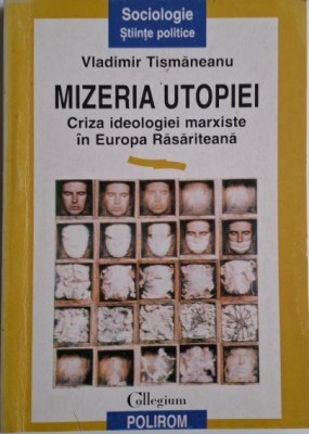 Mizeria utopiei. Criza ideologica marxiste in Europa Rasariteana &amp;ndash; Vladimir Tismaneanu foto