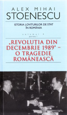Istoria loviturilor de stat in Romania, vol. 4. Partea I &amp;ndash; Alex Mihai Stoenescu foto