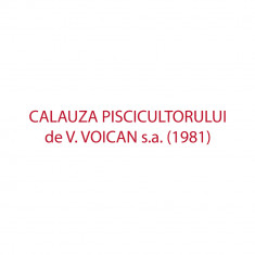 CALAUZA PISCICULTORULUI de V. VOICAN s.a. (1981) – (V. Descrierea)