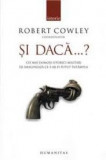 SI DACA...? ROBERT COWLEY,COORDONATOR,HUMANITAS,2008,346 PAGINI
