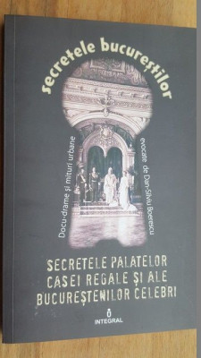 Secretele Bucurestilor vol. XX. Secretele palatelor Casei Regale si ale bucurestenilor celebri- Dan-Silviu Boerescu foto