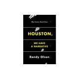 Houston, We Have a Narrative: Why Science Needs Story