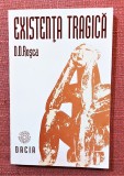 Existenta tragica. Editura Dacia, 1995 - D. D. Rosca