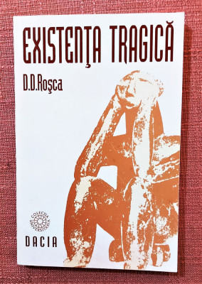 Existenta tragica. Editura Dacia, 1995 - D. D. Rosca foto