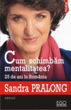 Cum schimbăm mentalitatea? 25 de ani &icirc;n Rom&acirc;nia - Paperback brosat - Sandra Pralong - Polirom