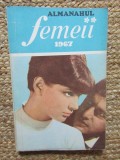 ALMANAHUL FEMEII 1967 - Editura Revista "Femeia", 1967, 203 p. cu ilustratii in text; coperta originala