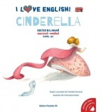 I Love English. Cinderella (Cenusareasa). Editie bilingva. Nivel A2 (versiune audio inclusa) - Charles Perrault, Vanesa Magherusan