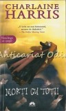 Cumpara ieftin Morti Cu Totii - Charlaine Harris, Vampirii Sudului, Roman, Editura Leda, Bucuresti, 2007, ISBN 978-973-102-403-5