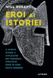 Eroi ai istoriei O scurta istorie a civilizatiei din vremurile stravechi pana in zorii epocii moderne