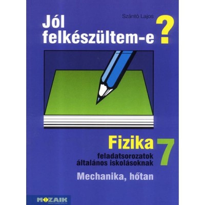 MS-2497 J&amp;oacute;l felk&amp;eacute;sz&amp;uuml;ltem-e? Fizikai feladatsorok 7.o. - Sz&amp;aacute;nt&amp;oacute; Lajos foto
