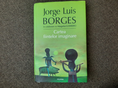 Jorge Luis Borges - Cartea fiintelor imaginare EDITIE CARTONATA foto