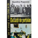 Elefantii de portelan. Scene si personagii in umbra Cortinei de Fier - 1995 - Dumitru Popescu (K75)