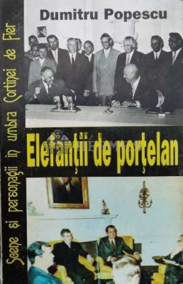 Elefantii de portelan. Scene si personagii in umbra Cortinei de Fier - 1995 - Dumitru Popescu (K75) foto