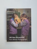 Catalog Foto See New Perspectives from Balkan Photographers, Anzenberger Gallery, Viena, 2014
