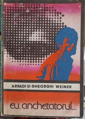 EU, ANCHETATORUL...-ARKADI SI GHEORGHI WEINER-251747 foto