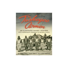 The Tuskegee Airmen: An Illustrated History: 1939-1949