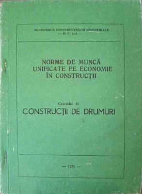 NORME DE MUNCA UNIFICATE PE ECONOMIE IN CONSTRUCTII CAP.40 CONSTRUCTII DE DRUMURI-MINISTERUL CONSTRUCTIILOR INDU foto