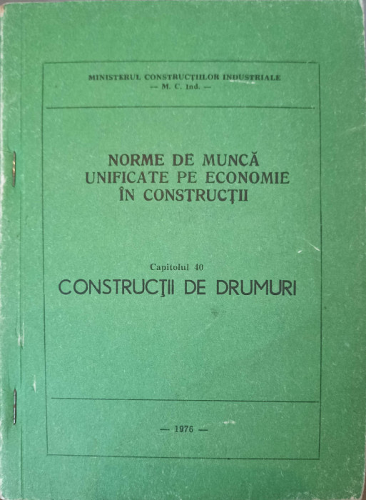 NORME DE MUNCA UNIFICATE PE ECONOMIE IN CONSTRUCTII CAP.40 CONSTRUCTII DE DRUMURI-MINISTERUL CONSTRUCTIILOR INDU