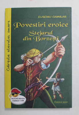 POVESTIRI EROICE , STEJARUL DIN BORZESTI , EDITIA A II - A de EUSEBIU CAMILAR , 2018 *COTOR LIPIT CU SCOCI foto