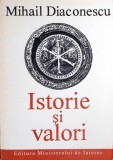 Istorie si Valori - Mihail Diaconescu, 1994, 509 pagini, Editura Ministerului de Interne, Carte Istorie, Romana