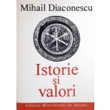 ISTORIE SI VALORI-MIHAIL DIACONESCU-264173