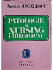 Nicolae Angelescu - Patologie si nursing chirurgical (Editia: 1998) foto