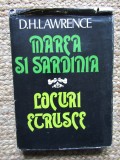 D. H. Lawrence - Marea si Sardinia. Locuri etrusce (1982, editie cartonata)
