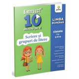 Exersez 10 minute pe zi! Scriere si grupuri de litere, clasele I-II