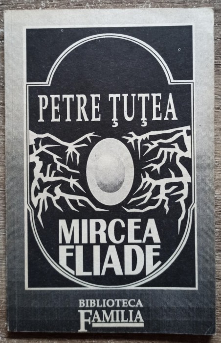 Mircea Eliade (eseu) - Petre Tutea// 1992