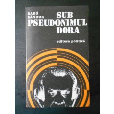 RADO SANDOR - SUB PSEUDONIMUL DORA