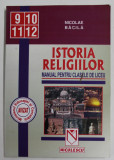 ISTORIA RELIGIILOR , MANUAL PENTRU CLASELE DE LICEU , 9 -12 de NICOLAE BACILA , 2002