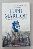 LUPII MARILOR de LARS BROWNWORTH , O SCURTA ISTORIE A VIKINGILOR , 2022